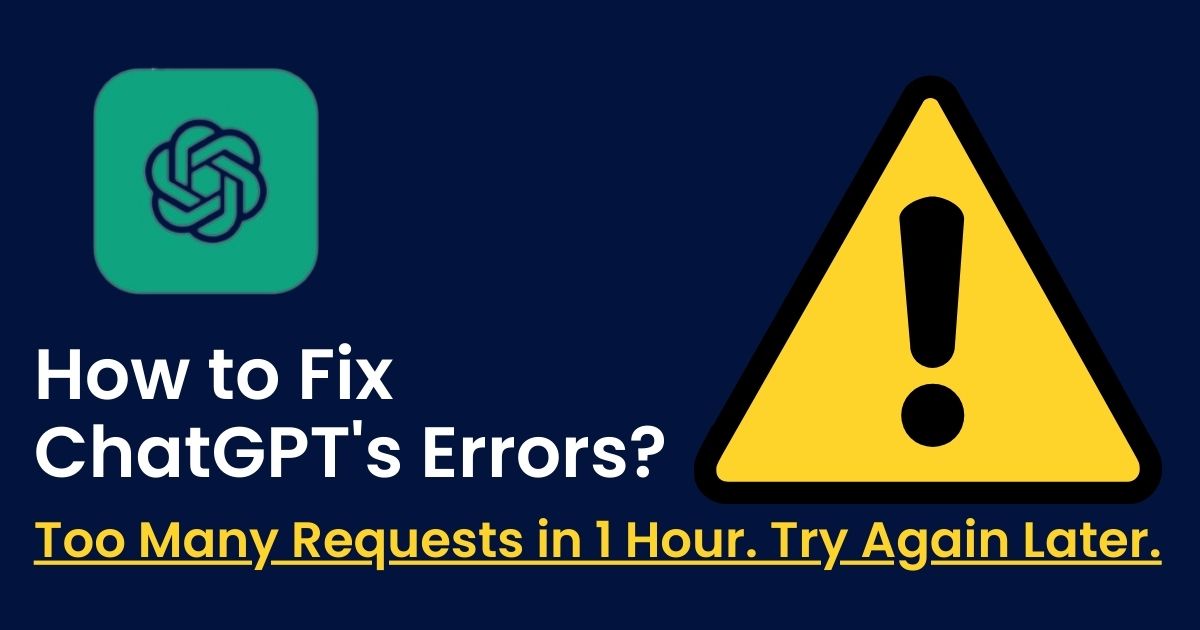 You are currently viewing Fix ChatGPT’s “Too Many Requests in 1 Hour. Try Again Later.” Error?