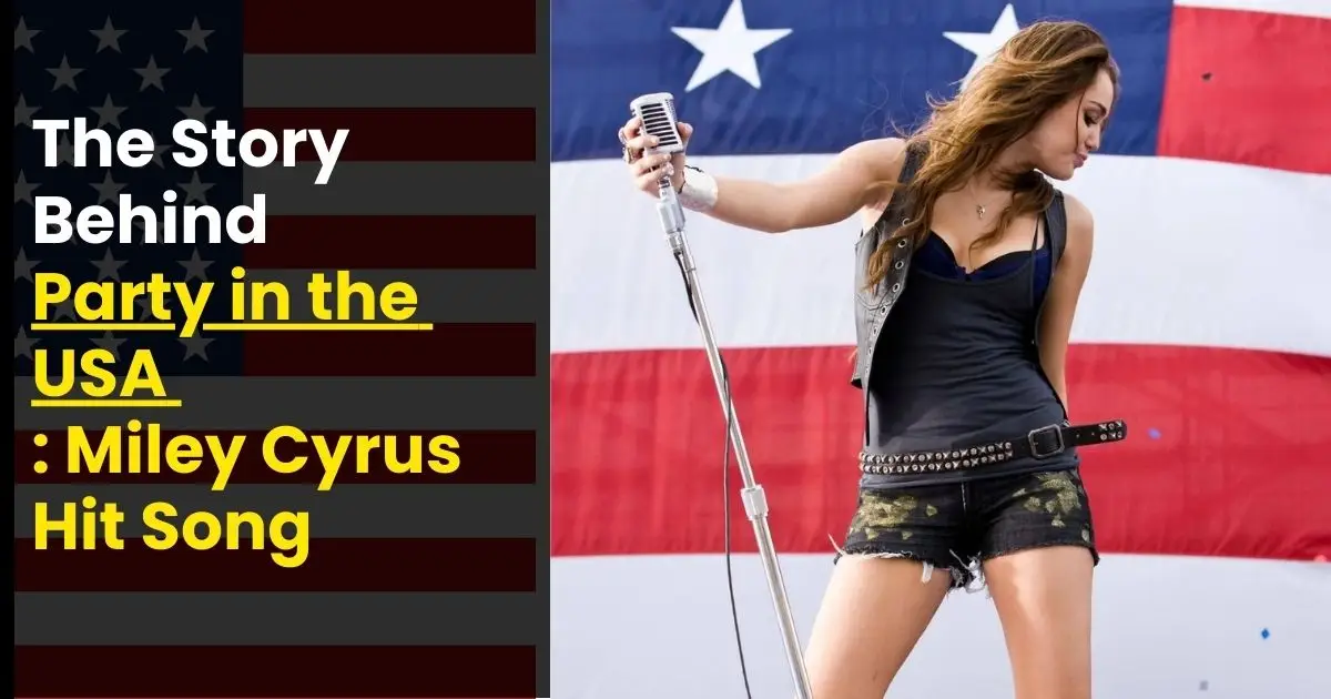 You are currently viewing The Story Behind “Party in the USA” : Miley Cyrus Hit Song