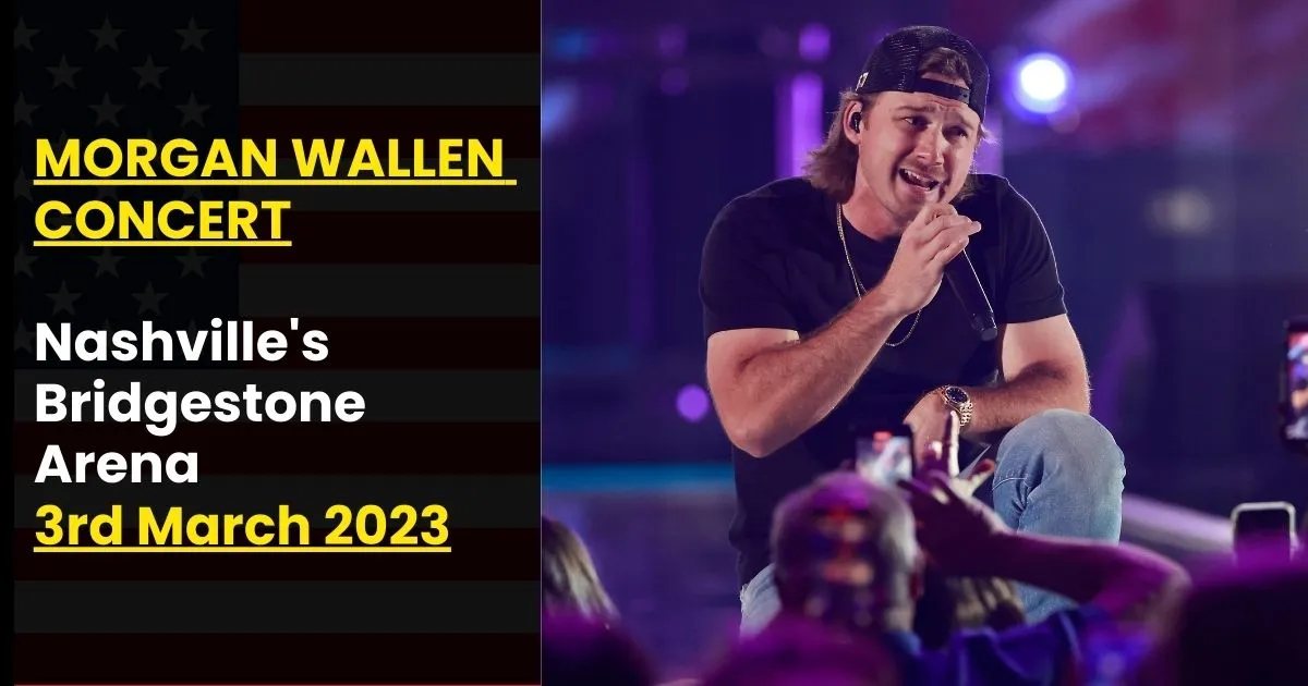 Read more about the article Morgan Wallen Concert at Nashville’s Bridgestone Arena 3rd March, 2023