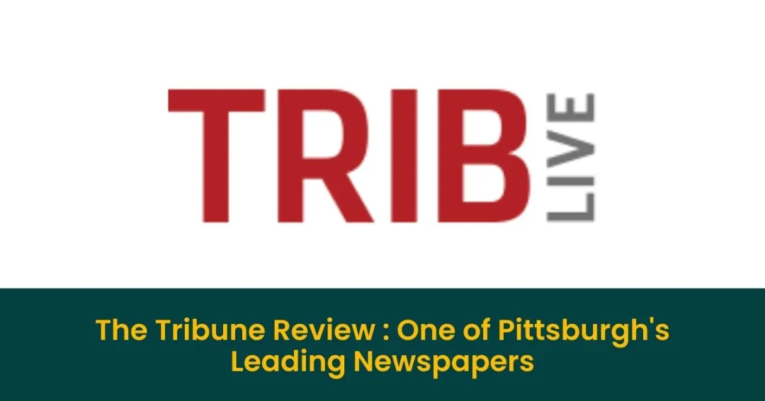 Read more about the article The Tribune Review: A Comprehensive Look at One of Pittsburgh’s Leading Newspapers